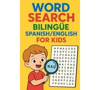 Bilingual Word Search for Kids: Spanish & English / Sopa de Letras Bilingüe para Niños: Inglés y Español: A Fun and Easy Way for Kids Ages 6-10 to Learn Hundreds of Words in Both English and Spanish!