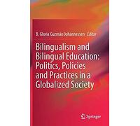 Bilingualism And Bilingual Education: Politics, Policies And Practices In A Globalized Society