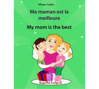 Bilingue Anglais: Ma maman est la meilleure. My mom is the best: Un livre d'images pour les enfants (Edition bilingue français-anglais), livre bilingue anglais français, Maman livre
