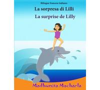 Bilingue francese italiano: La sorpresa di Lilli: Libro illustrato per bambini: italiano-francese (Edizione bilingue), Bilingue avec le texte ... testo francese a fronte: Francese - Italiano