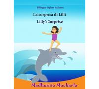 Bilingue inglese italiano: Lilly's Surprise: Easy Reader (Italiano e inglese), Bilingue con testo inglese a fronte: English - Italian / Inglese - Italiano (Edizione bilingue), Delfino