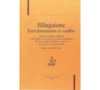 Bilinguisme, Enrichissements Et Conflits - Actes Du Colloque Organisé À La Faculté Des Lettres Et Sciences Humaines De L'université De Toulon Et Du Var Les 26, 27 Et 28 Mars 1999