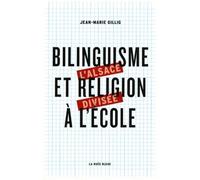 Bilinguisme Et Religion À L'école - La Question Scolaire En Alsace De 1918 À Nos Jours