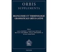 Bilinguisme Et Terminologie Grammaticale Greco-Latin (Orbis Supplementa)
