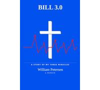 Bill 3.0: A Story of My Three Miracles