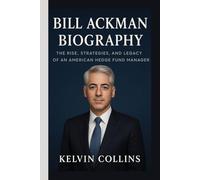 BILL ACKMAN BIOGRAPHY: The Rise, Strategies, and Legacy of an American Hedge Fund Manager