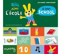Bill aime l'école / I love school Alex Sanders (Auteur), Pierrick Bisinski (Auteur), Pierrick Bisinski (Illustration)