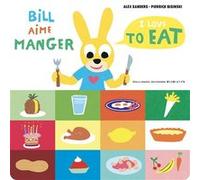 Bill aime manger/I love to eat Pierrick Bisinski (Auteur), Pierrick Bisinski (Illustration), Alex Sanders (Auteur)