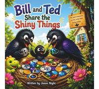 Bill and Ted Share the Shiny Things: A Heartwarming Crow Story About Friendship, Sharing, and Kindness