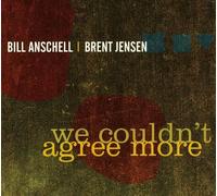Bill Anschell - Brent Jensen - We Couldn't Agree More