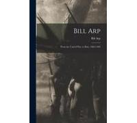 Bill Arp: Front The Uncivil War To Date. 1861-1903