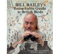 Bill Bailey's Remarkable Guide to British Birds