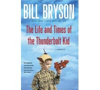 The Life and Times of the Thunderbolt Kid A Memoir by Bill Bryson Bill Bryson (Auteur)