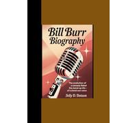BILL BURR BIOGRAPHY: “The Evolution of a Comedy Rebel - The Stand-up Life of a Stand-out Voice”