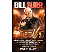 BILL BURR: From Stand-Up Comedy to Netflix Stardom: A Journey of Grit, Podcast Success, and Hollywood Breakthrough - An Unofficial Biography