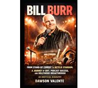 BILL BURR: From Stand-Up Comedy to Netflix Stardom: A Journey of Grit, Podcast Success, and Hollywood Breakthrough - An Unofficial Biography