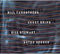 Bill Carrothers / Bill Stewart / Anton Denner - Ghost Ships