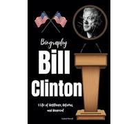 Bill Clinton Biography: A Life of Resilience, Reform, and Renewal