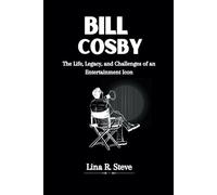 BILL COSBY: The Life, Legacy, and Challenges of an Entertainment Icon