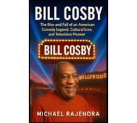 BILL COSBY: The Rise and Fall of an American Comedy Legend, Cultural Icon, and Television Pioneer