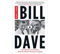 Bill & Dave: How Hewlett and Packard Built the World's Greatest Company