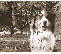 Bill Frisell - Good Dog, Happy Man