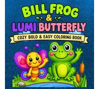 Bill Frog & Lumi Butterfly Adventures Cozy Coloring Book: Cute Cozy Forest Animal Coloring Pages with Relaxing Scenes, Happy Songs, Bedtime Lullabies, ... Fun for Kids, Teens, Adults, and Seniors
