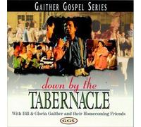 Bill Gaither & Gloria - Down By the Tabernacle by Bill Gaither & Gloria (2003) Audio CD