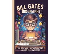 BILL GATES BIOGRAPHY: The Boy Who Loved Computers and Had Creative Ideas