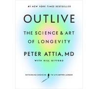 Bill Gifford et Peter Attia, MD – Outlive – La science et l'art de la longévité – Relié