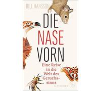 Bill Hansson Sebastian Die Nase vorn: Eine Reise in die Welt des Geruch (Relié)