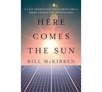 Bill McKibben - Here Comes the Sun A Last Chance for the Climate and - G245z