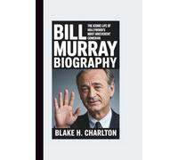 BILL MURRAY BIOGRAPHY: The Iconic Life of Hollywood’s Most Irreverent Comedian