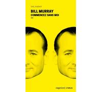 Bill Murray - Commencez sans moi - Yal Sadat - Capricci - broché - Biographie