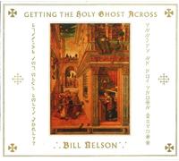 BILL NELSON - GETTING THE HOLY GHOST ACROSS 2 CD NEUF