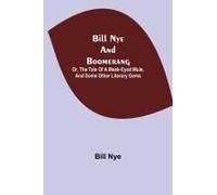 Bill Nye And Boomerang; Or, The Tale Of A Meek-Eyed Mule, And Some Other Literary Gems