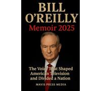 BILL O’REILLY Memoir 2025: The Voice That Shaped American Television and Divided a Nation