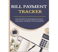 BILL PAYMENT TRACKER: Monthly Bill Organizer to Track Due Dates, Payments, Expenses and Budget