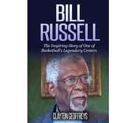 Bill Russell: The Inspiring Story of One of Basketball's Legendary Centers