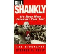 Bill Shankly: It's Much More Important Than That Kelly, Stephen F (Auteur)