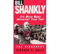 Bill Shankly: It's Much More Important Than That: The Biography
