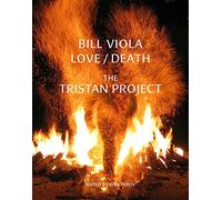 Bill Viola. Le Project Tristan: Eros/Thanatos. Le projet Tristan