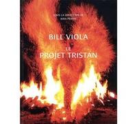 Bill Viola. Le Project Tristan Kira Perov (Auteur), Bill Viola (Auteur)