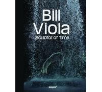 Bill Viola: Sculptor of time