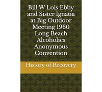Bill W Lois Ebby and Sister Ignatia at Big Outdoor Meeting 1960 Long Beach Alcoholics Anonymous Convention