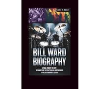 BILL WARD BIOGRAPHY: A Final Tribute to Ozzy - Remembering the Rhythm and Brotherhood of Black Sabbath’s Legacy