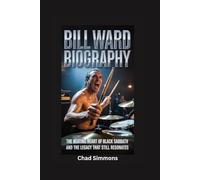 BILL WARD BIOGRAPHY: The Beating Heart of Black Sabbath and the Legacy That Still Resonates
