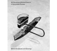 Bill Woodrow Richard Deacon a Democratic Process Shared Sculptures and Drawings by Jon Wood Jon Wood (Auteur)