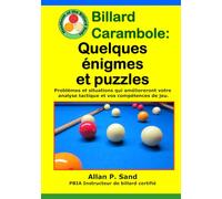 Billard Carambole - Quelques énigmes et puzzles: Problèmes et situations qui amélioreront votre analyse tactique et vos compétences de jeu.