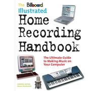 Billboard Illustrated Home Recording Handbook